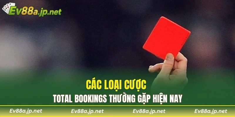 Các loại cược Total Bookings thường gặp hiện nay