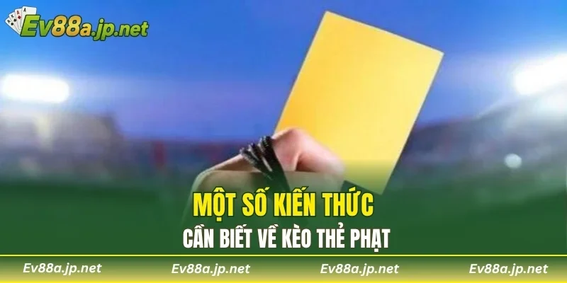 Một số kiến thức cần biết về kèo thẻ phạt